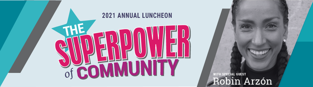 2021 Annual Luncheon banner: The Superpower of Community with special guest Robin Arzon